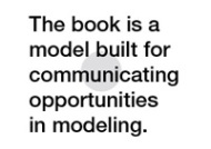 The book is a model built for communicating opportunities in modeling