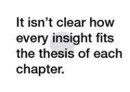 It isn't clear how every insight fits into the thesis of each chapter